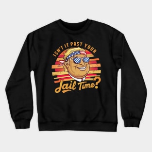 Isn't it past your jail time Crewneck Sweatshirt